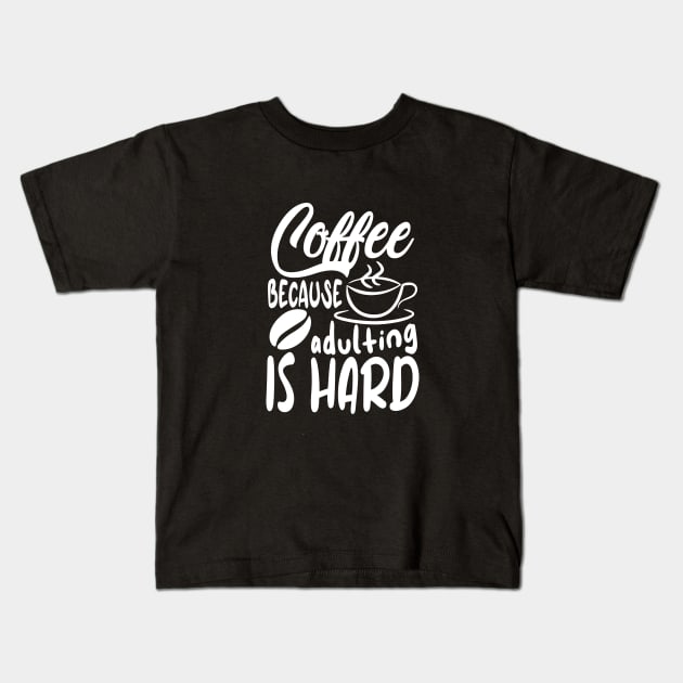 Coffee Because Adulting Is Hard Kids T-Shirt by kirkomed